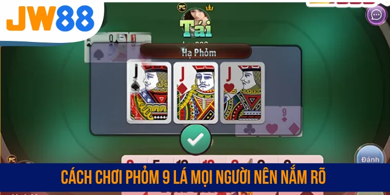 Cách chơi Phỏm 9 lá mọi người nên nắm rõ