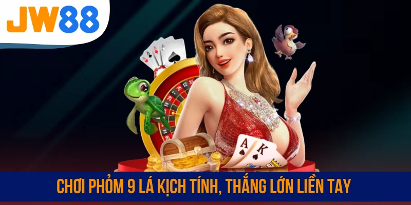 Chơi Phỏm 9 lá kịch tính, thắng lớn liền tay
