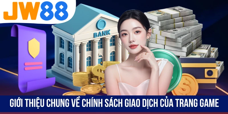 Giới thiệu chung về chính sách giao dịch của trang game