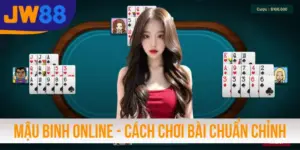 Mậu Binh Online - Cách Chơi Bài Chuẩn Chỉnh 100% Từ JW88