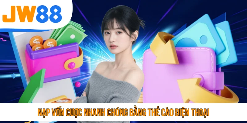 Nạp vốn cược nhanh chóng bằng thẻ cào điện thoại