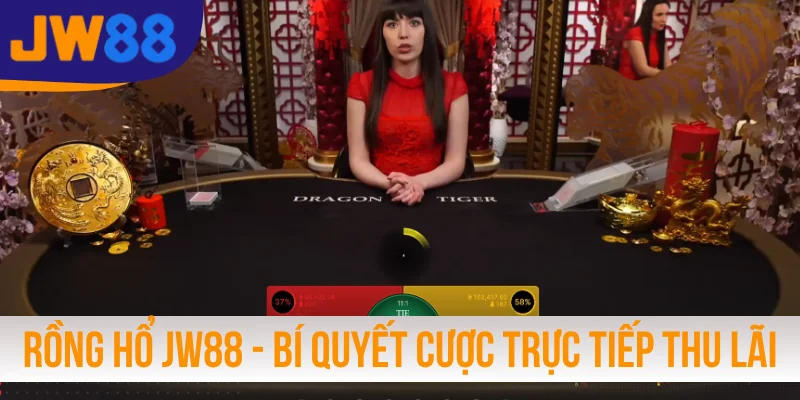 Rồng Hổ JW88 - Bí Quyết Cược Trực Tiếp Thu Lãi Đậm