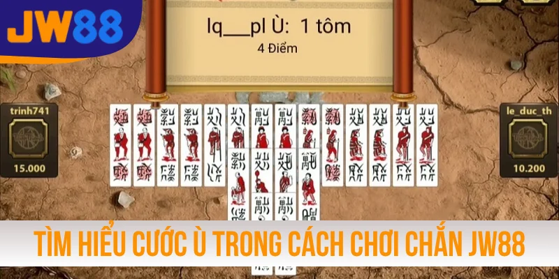 Tìm hiểu cước Ù trong cách chơi Chắn JW88
