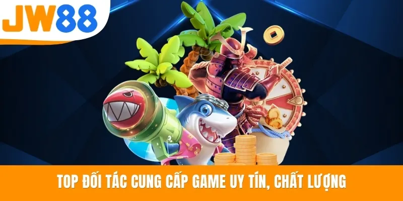 Top đối tác cung cấp game uy tín, chất lượng
